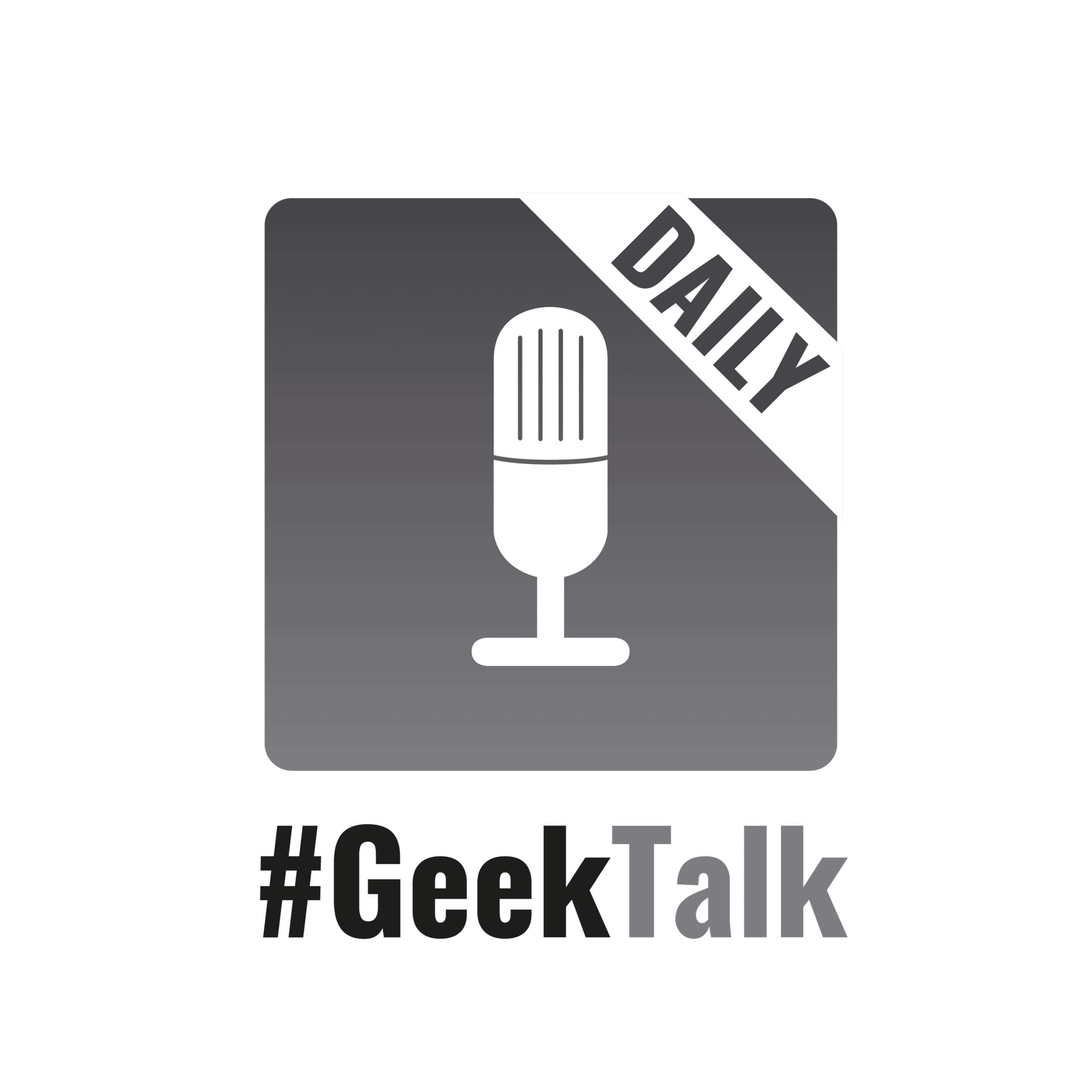 #GeekTalk Daily Podcast